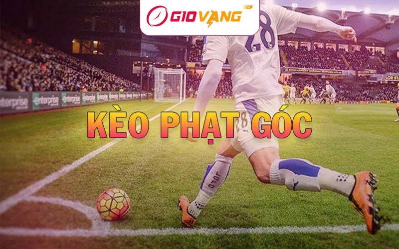 Kèo Phạt Góc Là Gì? Các Loại Kèo Góc Nhà Cái Phổ Biến