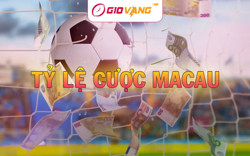 Tỷ Lệ Cược Macau Là Gì? Cách Bắt Kèo Ma Cao Chuẩn Nhất